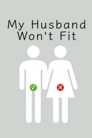 My Husband Won't Fit