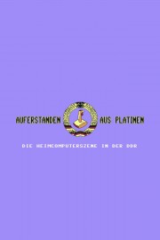 Auferstanden aus Platinen - Die Heimcomputerszene in der DDR