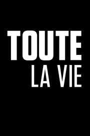 Toute la vie